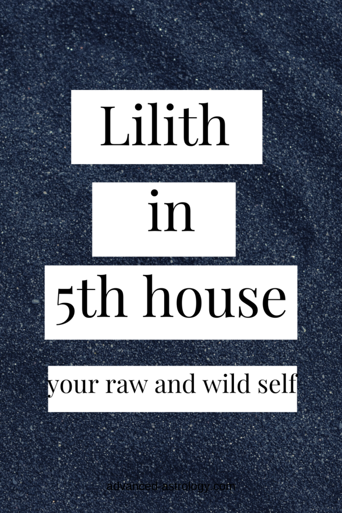 lilith in 5th house
